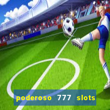 poderoso 777 slots paga mesmo